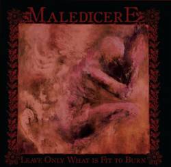 Maledicere : Leave Only What Is Fit to Burn